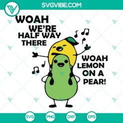 Woah We're Halfway There Lemon On A Pear SVG Clipart - Instant Download