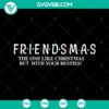 Friendsmas SVG design for Besties Christmas Cut Files, Instant Download - perfect for DIY holiday crafts.