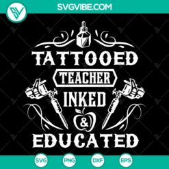 Tattoed Teacher Inked and Educated SVG - Trending Tattooist Design
