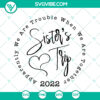 Friend Sister's Trip 2022 Trouble When Together Cut File - SVG, DXF, JPG, PNG for crafting. Perfect for travel-themed projects.