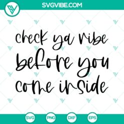 "Check Ya Vibe Before You Come Inside SVG - Funny Welcome Doormat Design - DIY Cricut File Download - Instant Download"