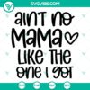 Ain't No Mama Like The One I Got SVG design for Baby Girl/Boy Bodysuit, perfect for New Moms, Pregnancy, and Newborns. PNG format.