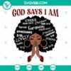 God Says I Am Black Woman SVG Files for Cricut - empowering and inspirational design for instant download.
