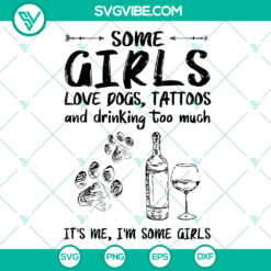 Some Girls Love Dogs Tattoo And Drink Too Much SVG - Wine & Drink SVG Bundle showcasing fun and trendy design for dog and wine lovers.