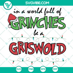 "In a World Full of Grinches Be a Griswold Christmas SVG - Funny Grinch Quotes Light Svg for Xmas Gifts"