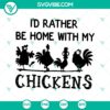 Funny Chicken SVG design with text "I'd Rather Be Home With My Chickens", ideal for instant download. Cute and humorous chicken-themed graphic.