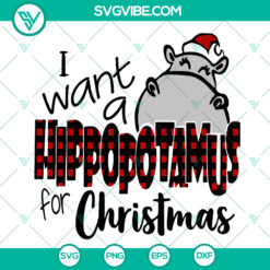 I Want A Hippopotamus For Christmas SVG - Xmas Gift - Cute Hippo Holiday Design