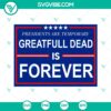 Presidents Are Temporary Grateful Dead Is Forever sticker with instant download - unique design featuring text.