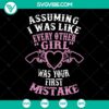 Unique "Assuming I Was Like Every Other Girl" design SVG PNG for Cricut crafting. Instant download digital file for girls.