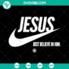Jesus Just Believe In Him Christian Svg design, perfect for pastor's baptism gift, features love for Jesus. Instant download.