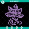 "We Love You Grandma SVG design - Mother's Day Gift for Mom, Instant Download - Cute Mother's Day Shirt concept"