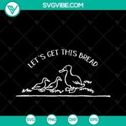 Duck Family SVG Bundle - Let's Get This Bread, Duck Mom, Brother Duck - Instant Download