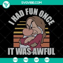 "I Had Fun Once It Was Awful SVG - Grumpy Dwarf Disney - Instant Download"