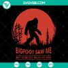 Bigfoot Saw Me But Nobody Believes Him SVG featuring Hide And Seek Moon Cut Files, perfect for digital crafting projects.