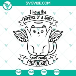 I Have The Patience Of a Saint SVG - Funny Saint Cunty Mcfuckoff Cat Design