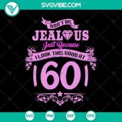 Cute 60th Birthday Gift SVG for Women | Don't Be Jealous At 60 - Instant Download