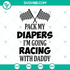 Pack My Diapers I'm Going Racing With Daddy SVG design for funny baby onesie gift idea, ideal for racing fans, cute and humorous design.