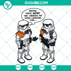 Maybe Those Were The Droids We Were Looking For SVG - Star Wars Droids Stormtroopers Svg - Instant Download
