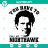 Step Brothers themed SVG design with the text "You Have To Call Me Nighthawk" for instant download. Funny and unique digital product.