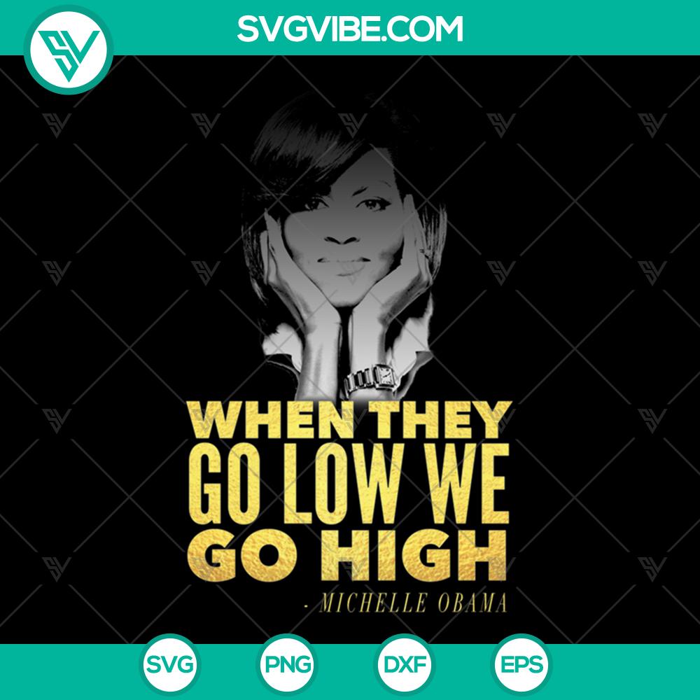 mockup-992359431.jpg Michelle Obama "When They Go Low We Go High" SVG design for instant download. Inspirational quote design.
