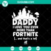"DIY Disney Dad shirt design SVG with 'Daddy I Love You Even More Than Fortnite' quote. Perfect gift for father's day. "
