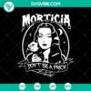 Morticia Addams "Don't Be A Prick" Halloween SVG design with spooky and horror elements.