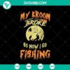 Scary Halloween SVG design featuring text "My Broom Broke so Now I Go Fishing" perfect for spooky decor, horror themes, and Halloween crafting.