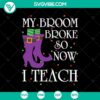Halloween-themed SVG featuring text "My Broom Broke So Now I Teach" with spooky elements for Oct 31. Great for scary crafts.