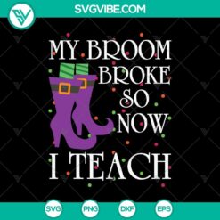 My Broom Broke So Now I Teach SVG, Halloween SVG, Scary SVG, Oct 31 SVG