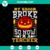 Halloween themed SVG design with text "My Broom Broke So Now I'm a Teacher", perfect for crafting projects.