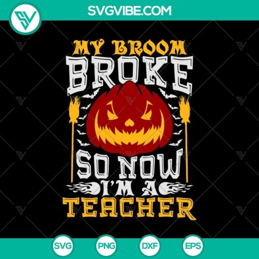 my broom broke so now i8217m a teacher svg pumpkin svg halloween svg