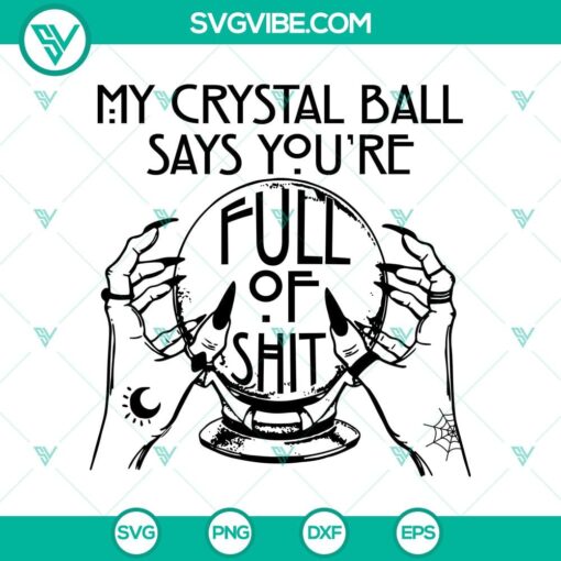 my crystal ball says you8217re full of shit svg gypsy fortune teller svg halloween svg