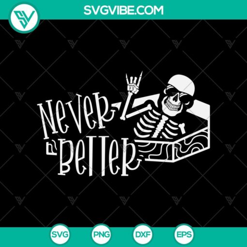 never better svg funny skeleton svg happy halloween svg