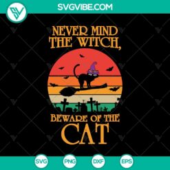 Never Mind The Witch Beware Of The Cat SVG, Halloween SVG, Scary SVG, Oct 31 SVG