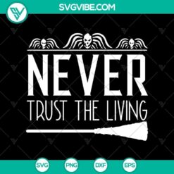 Never Trust the Living Quotes SVG, Halloween SVG, Horror SVG, Halloween Scary SVG