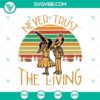 Spooky Halloween SVG design with text "Never Trust the Living" in a horror theme for Halloween decorations or crafts.