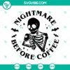 Skeleton drinking coffee with "Nightmare Before Coffee" text, Happy Halloween design SVG. Perfect for Halloween decor.