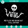 No Flesh, No Brain, But Still In Pain SVG for Halloween featuring a scary design, ideal for Oct 31 celebrations.