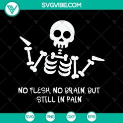 No Flesh, No Brain, But Still In Pain SVG, Halloween SVG, Scary SVG, Oct 31 SVG