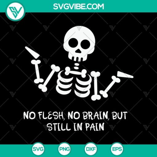 no flesh no brain but still in pain svg halloween svg scary svg oct 31 svg