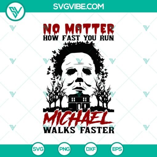 no matter how fast you run michael walks faster svg michael myers svg horror halloween svg