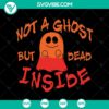Spooky "Not A Ghost But Dead Inside" Halloween SVG design with Scary Oct 31 theme. Ideal for Halloween crafts and projects.