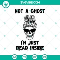 Not a Ghost Just Dead Inside SVG, Horror SVG, Halloween SVG, Scary SVG