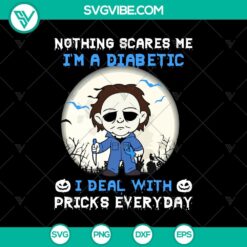 Nothing Scares Me I’m a Diabetic I Deal With Pricks Everyday SVG, Halloween SVG, Scary SVG, Horror SVG