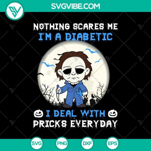 nothing scares me i8217m a diabetic i deal with pricks everyday svg halloween svg scary svg horror svg