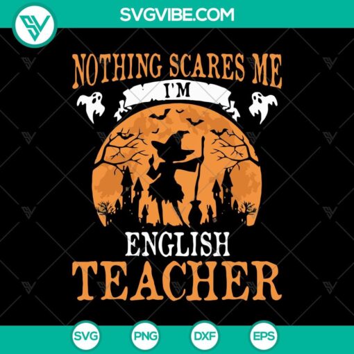 nothing scares me i8217m english teacher svg witch svg scary halloween svg