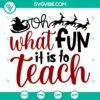 Oh What Fun Is To Teach SVG, Christmas Teacher design with Merry Christmas elements, perfect for festive teaching materials.