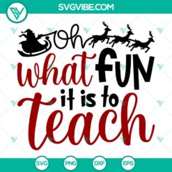 Oh What Fun Is To Teach SVG, Christmas Teacher SVG, Merry Christmas SVG