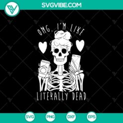 OMG I'm Like Literally Dead SVG featuring scary Halloween design, perfect for spooky crafts and projects.