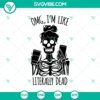Horror-themed Skeleton SVG for Halloween, featuring a humorous "Omg I’m Like Literally Dead" quote. Great for spooky designs.